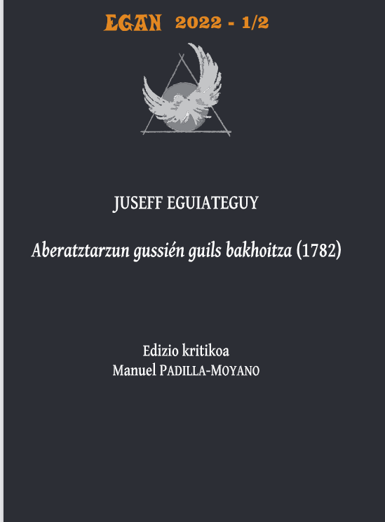 <p>Juseff Eguiateguy idazle zuberotarraren <em>Aberatztarzun gussi&eacute;n guils bakhoitza</em> (1782) jatorrizko eskuizkribuaren edizioa plazaratu berri dute&nbsp;<strong><em>Egan-</em></strong>en</p>